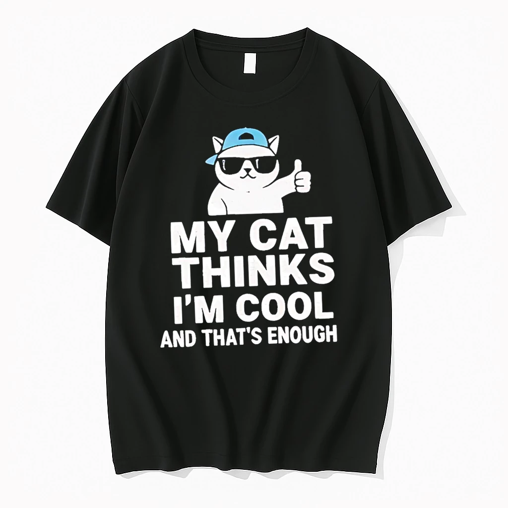 My Cat Thinks Im Cool And Thats Enough Shirts