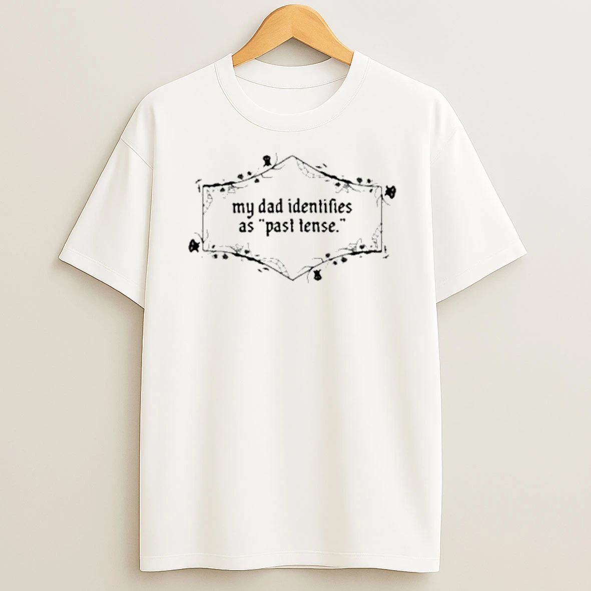 My Dad Identifies As Past Tense Shirts