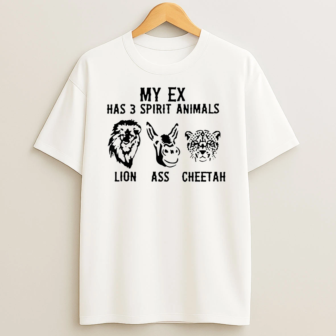 My Ex Has 3 Spirit Animals Lion Ass Cheetah Shirts