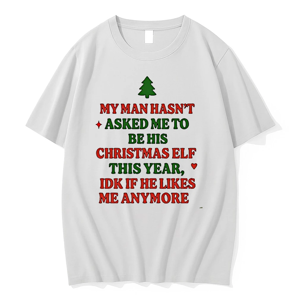My Man Hasnt Asked Me To Christmas Elf This Year Idk If He Likes Me Anymore Shirts
