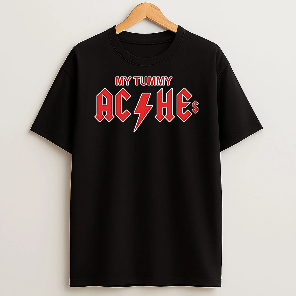 My Tummy Aches Shirts