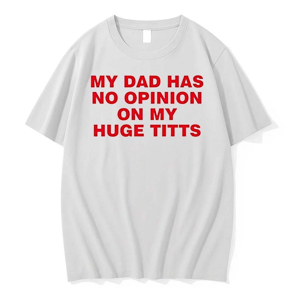 My Dad Has No Opinion On My Huge Titts Shirts
