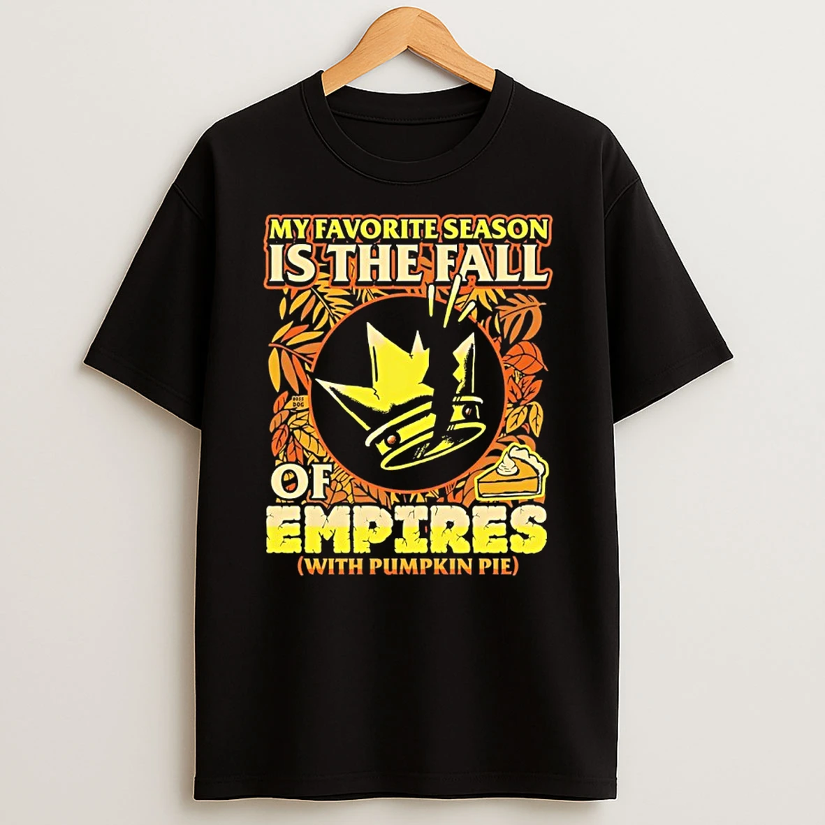 My Favorite Season Is The Fall Of Empires With Pumpkin Pie Shirts