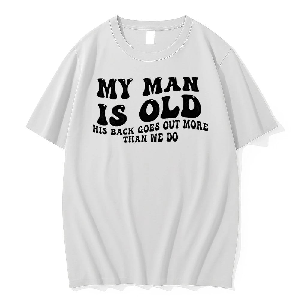 My Man Is Old His Back Goes Out More Than We Do Shirts