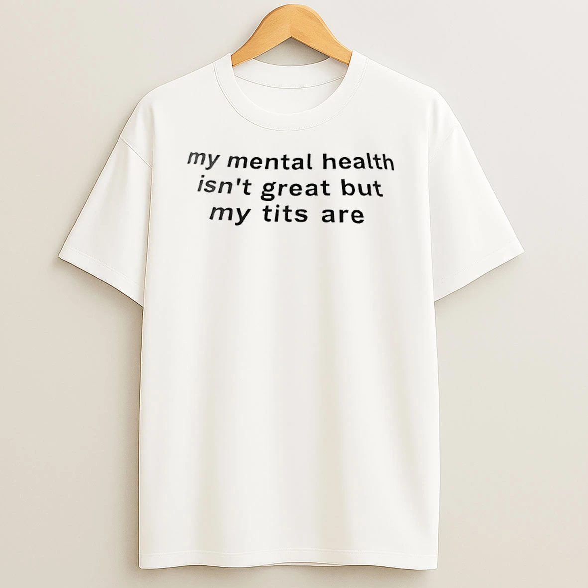 My Mental Health Isnt Great But My Tits Are Text Shirts