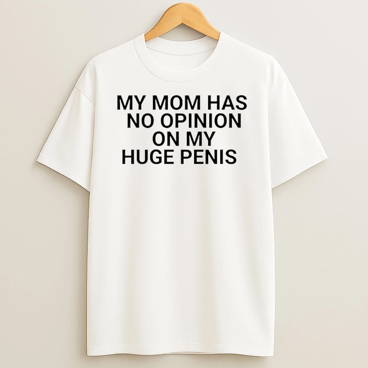 My Mom Has No Opinion On Huge Penis Shirts