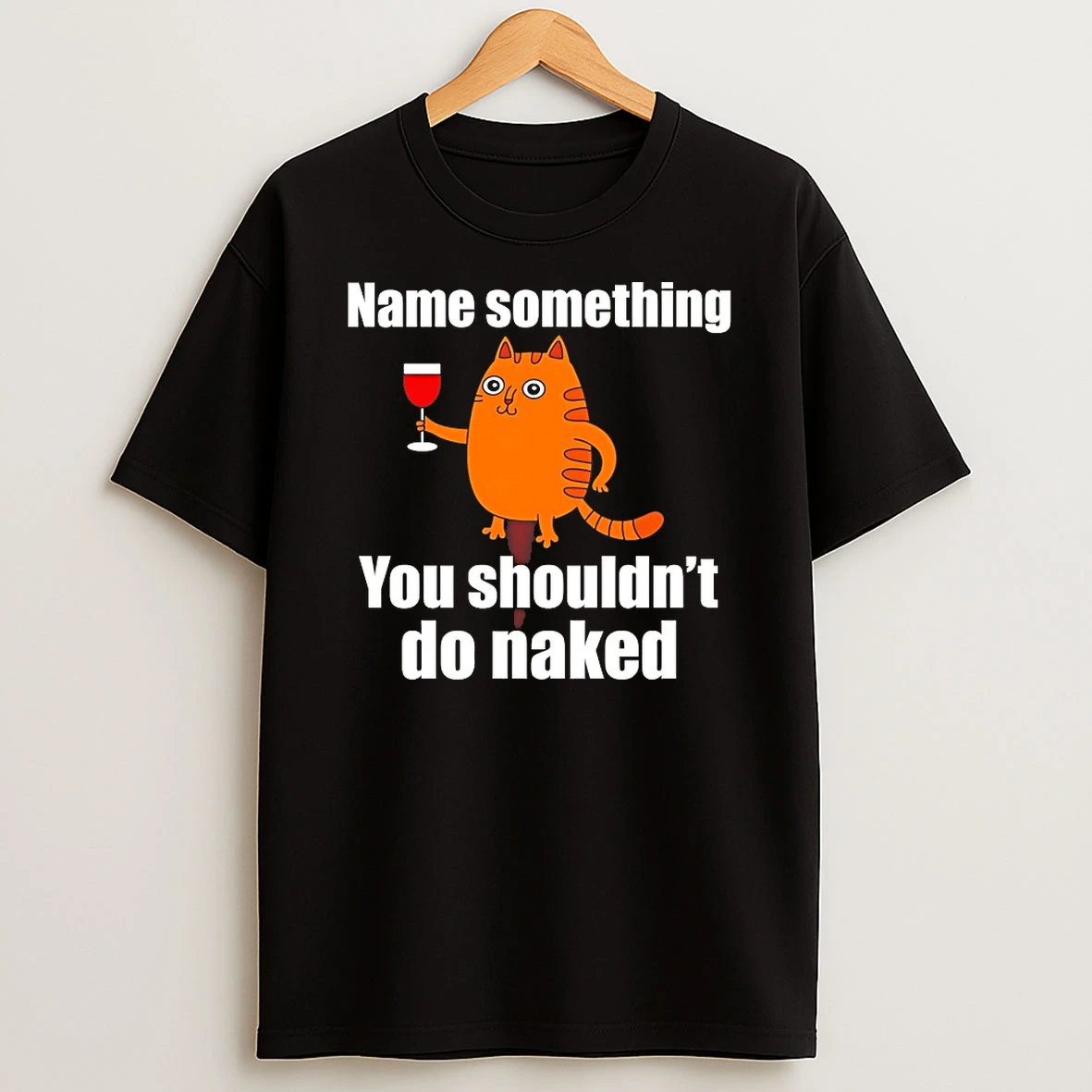 Name Something You Shouldnt Do Naked Shirts