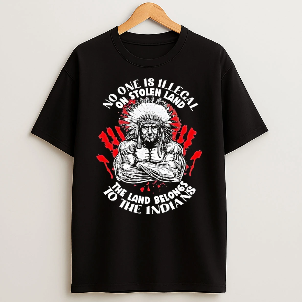 Native American No One Is Illegal On Stolen Land The Land Belongs To The Indians Shirts