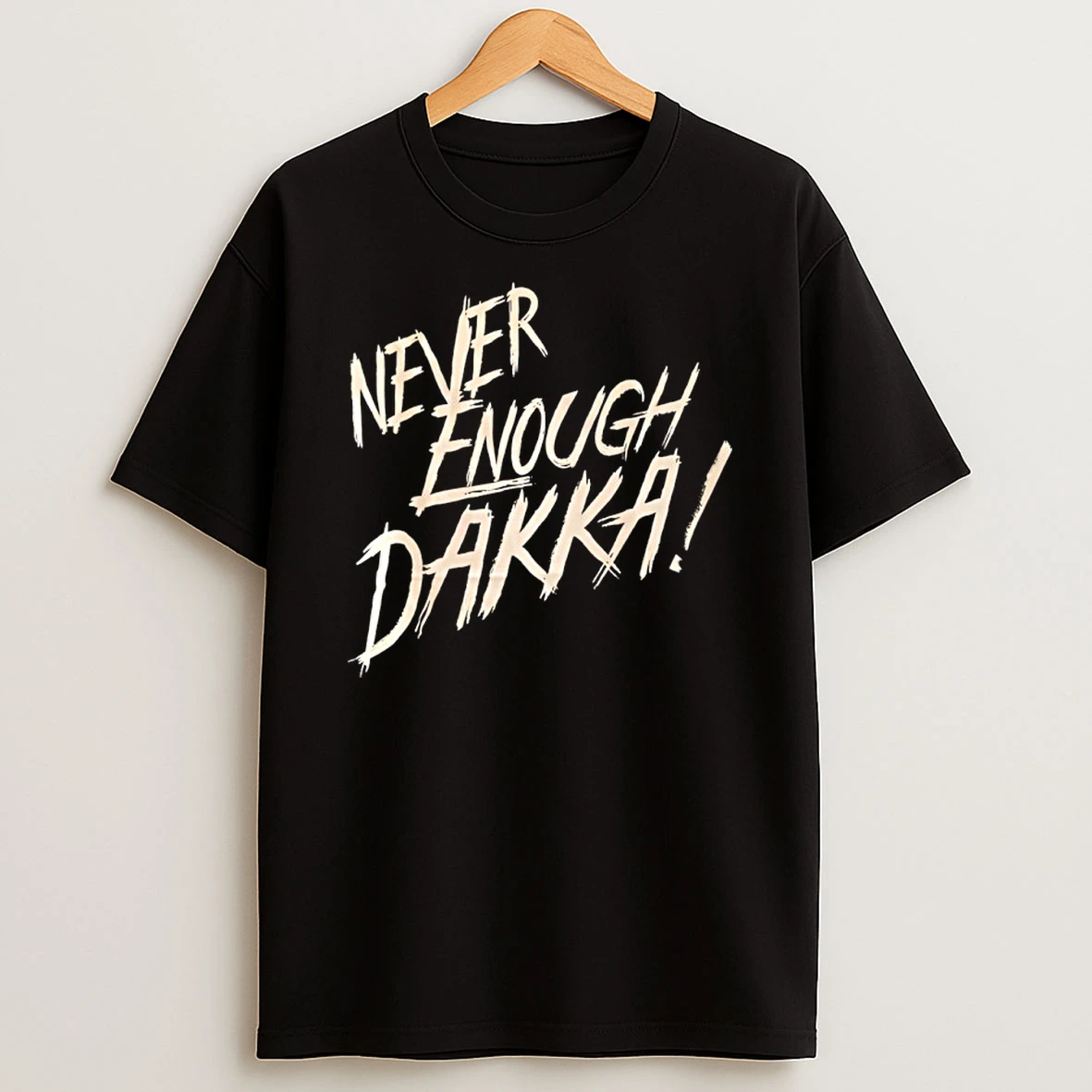 Never Enough Dakka Shirts