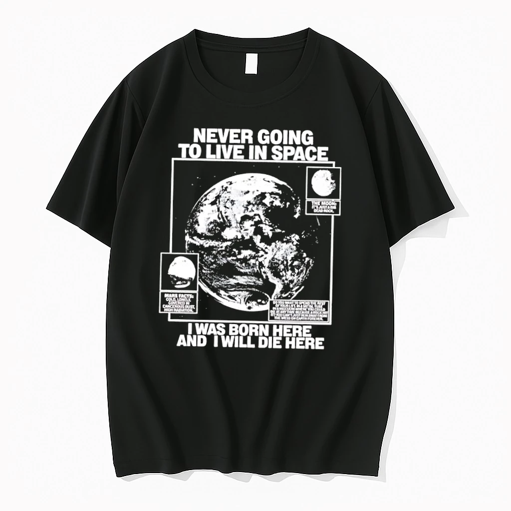 Never Going To Live In Space I Was Born Here And I Will Die Here Shirts