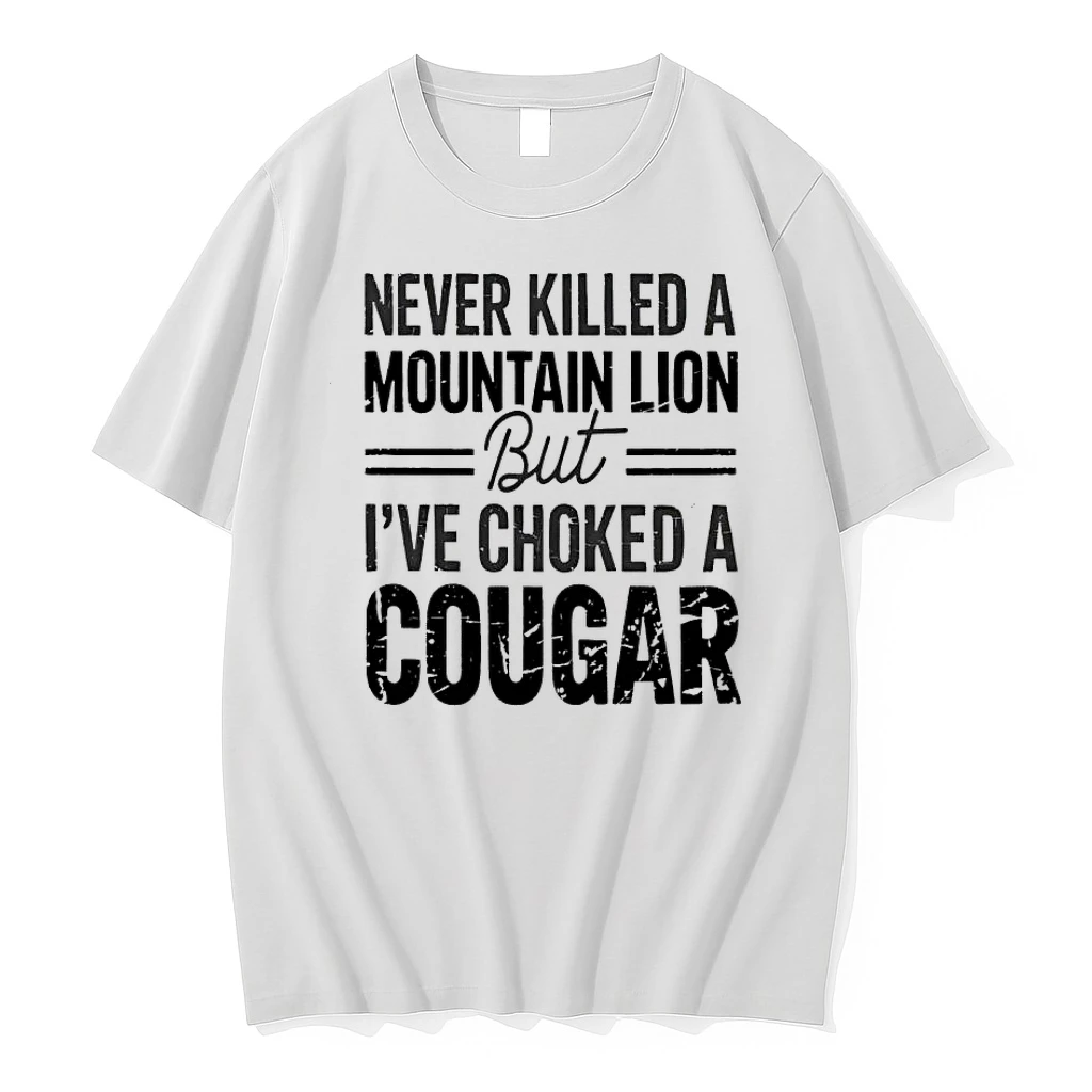 Never Killed A Mountain But Lion But Ive Choked A Cougar Shirts