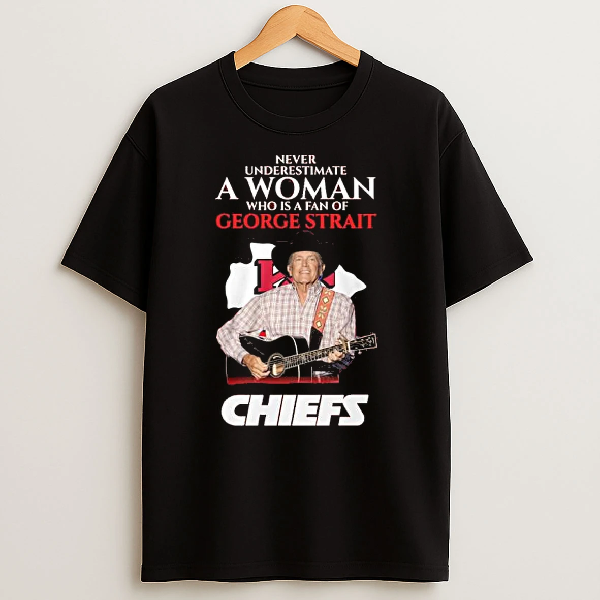 Never Underestimate A Woman Who Is A Fan Of George Strait And Loves Kansas City Chiefs Shirts