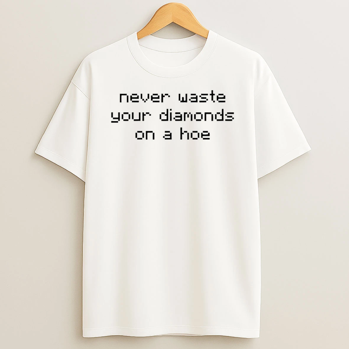 Never Waste Diamonds On A Hoe Shirts