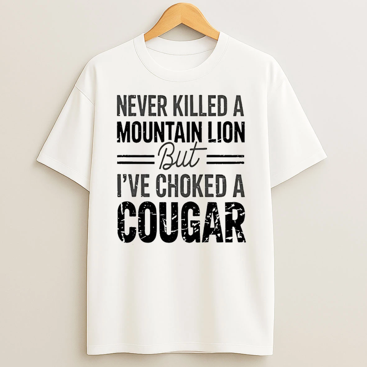 Never Killed A Mountain Lion But Ive Choked A Cougar Shirts