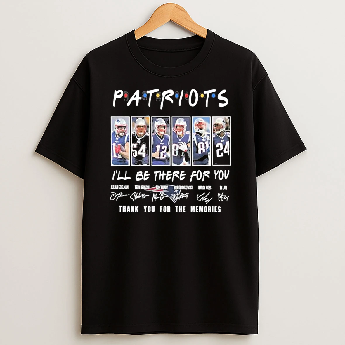 New England Patriots Friends Ill Be There For You Shirts