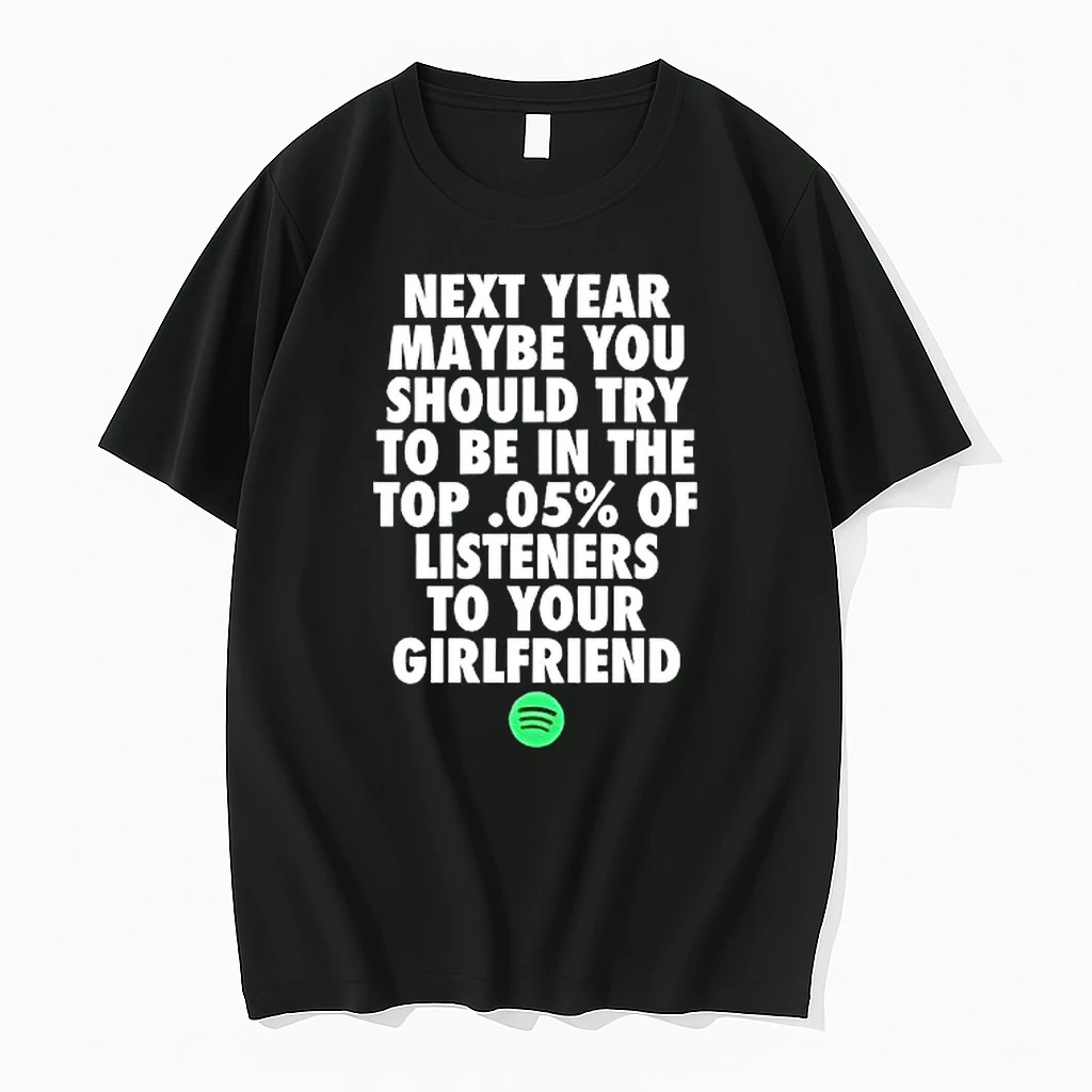 Next Year Maybe You Should Try To Be In The Top 05 Percent Of Listeners To Your Girlfriend Shirts