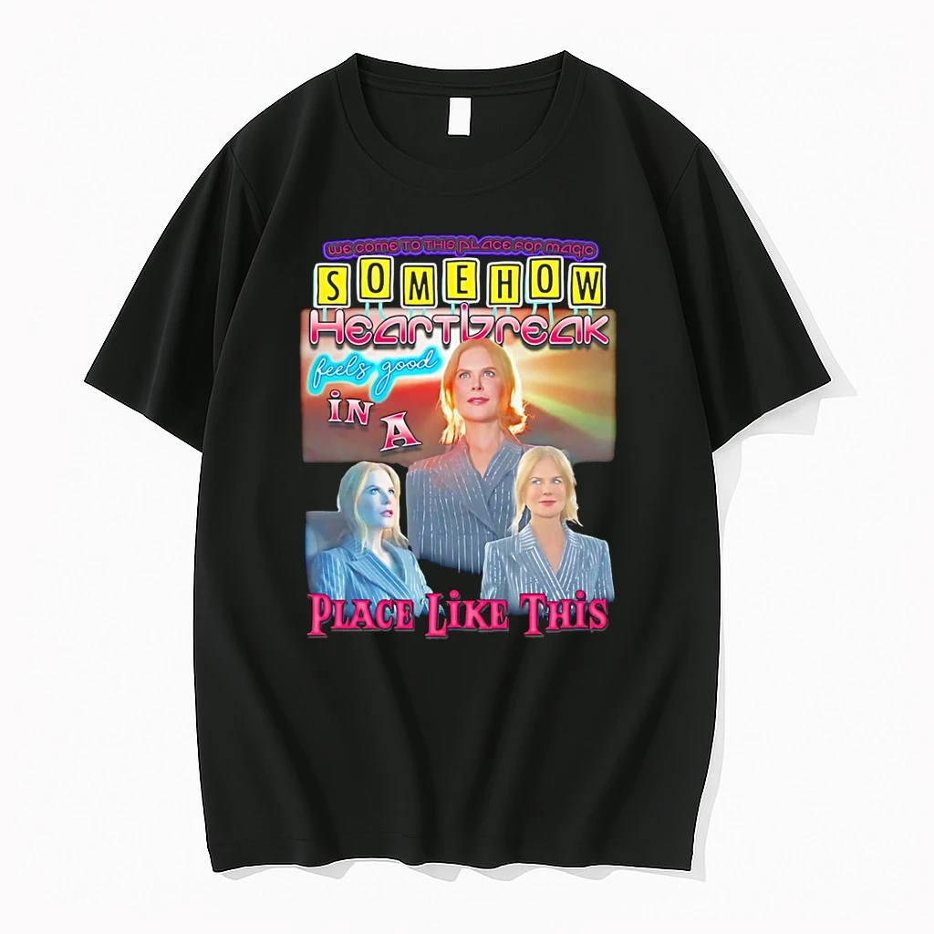 Nicole Kidman Somehow Heartbreak Feels Good In A Place Like This Shirts