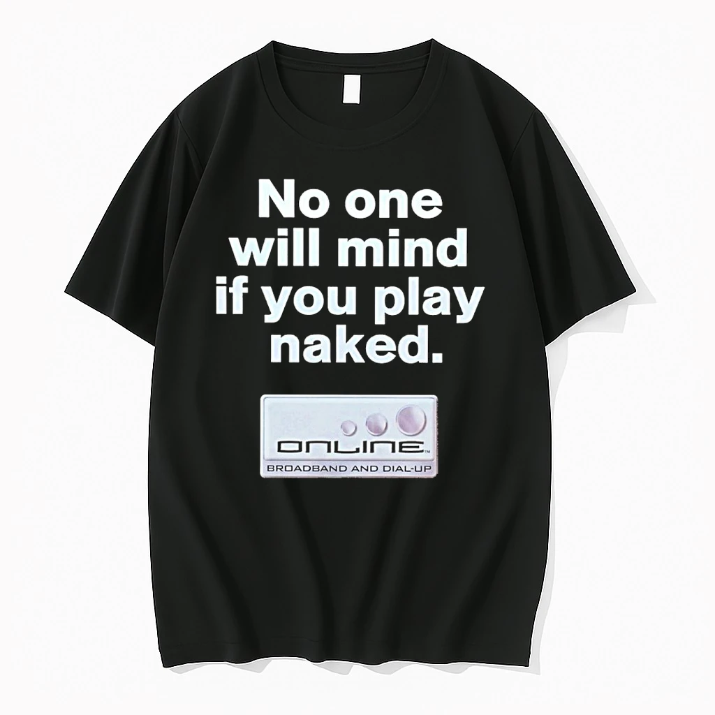No One Will Mind If You Play Naked Online Broadband And Dial Up Shirts