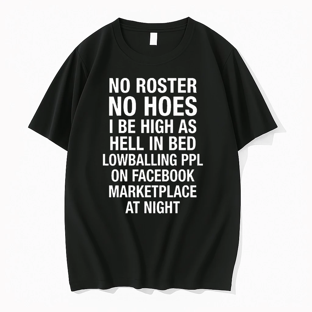 No Roster No Hoes I Be High As Hell Lowballing People On Facebook Marketplace At Night Shirts