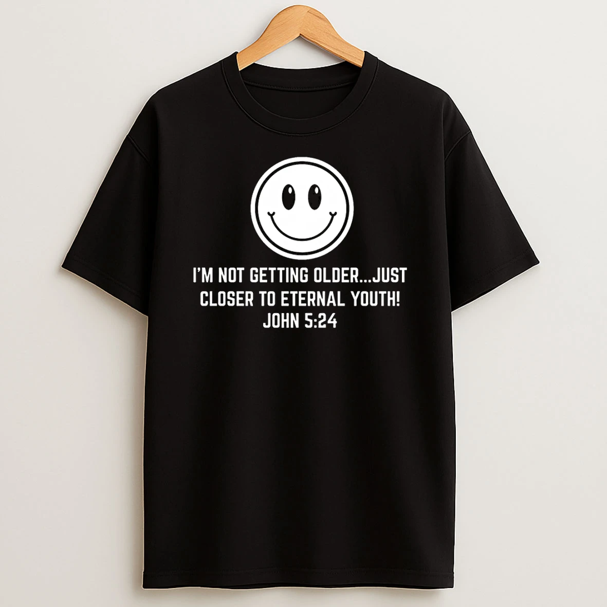 Not Getting Older Closer To Eternal Youth Funny Christian Shirts