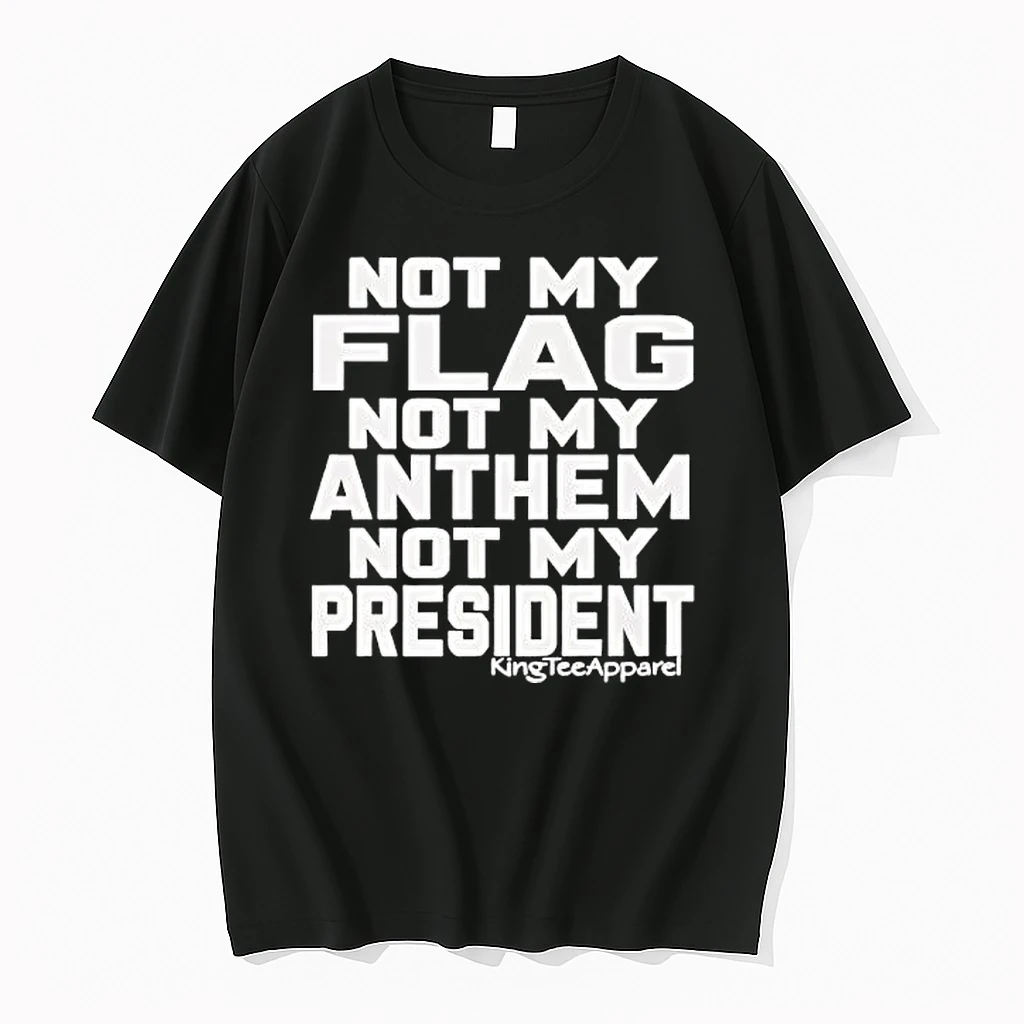 Not My Flag Not My Anthem Not My President Graphic Shirts
