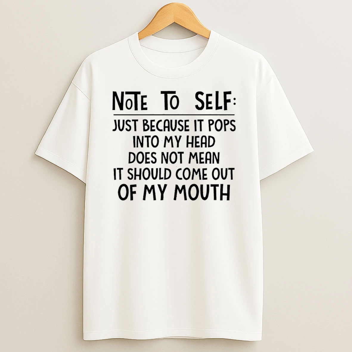 Note To Self Just Because It Pops Into My Head Does Not Mean It Should Come Out Of My Mouth Shirts