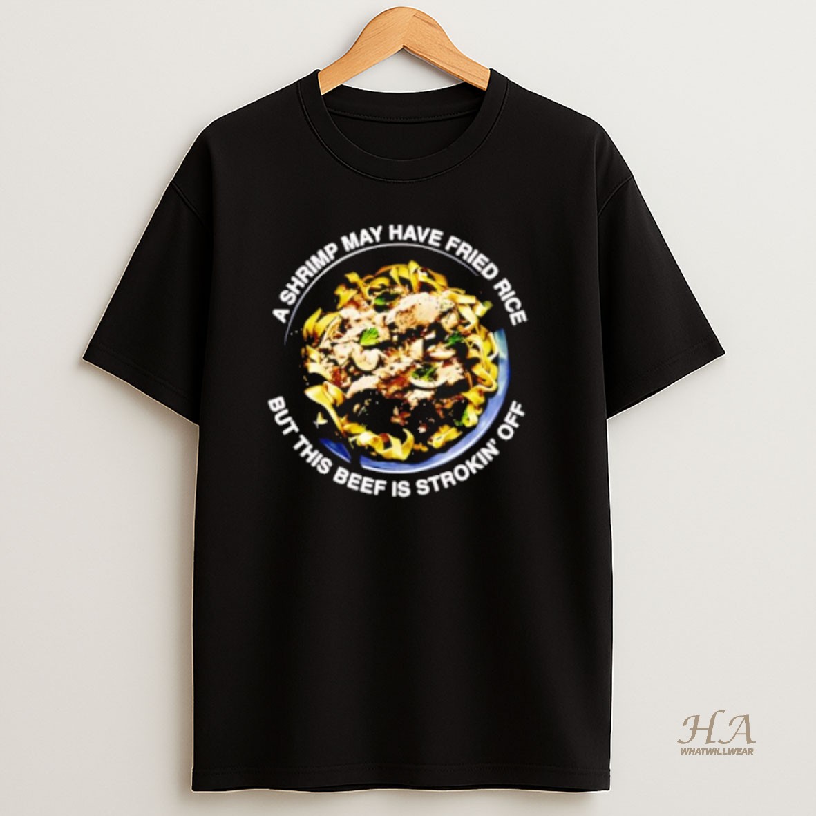 Official A Shrimp May Have Fried Rice But This Beef Is Strokin Off Retro T Shirt