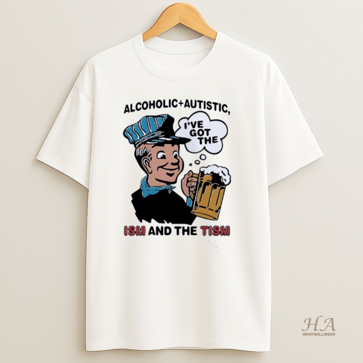 Official Alcoholic Plus Autistic Ive Got The Ism And The Tism T Shirt