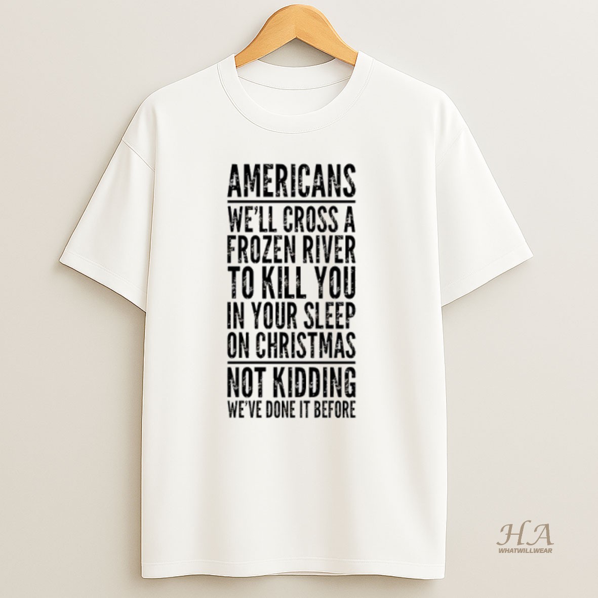 Official Americans Well Cross A Frozen River To Kill You Shirt