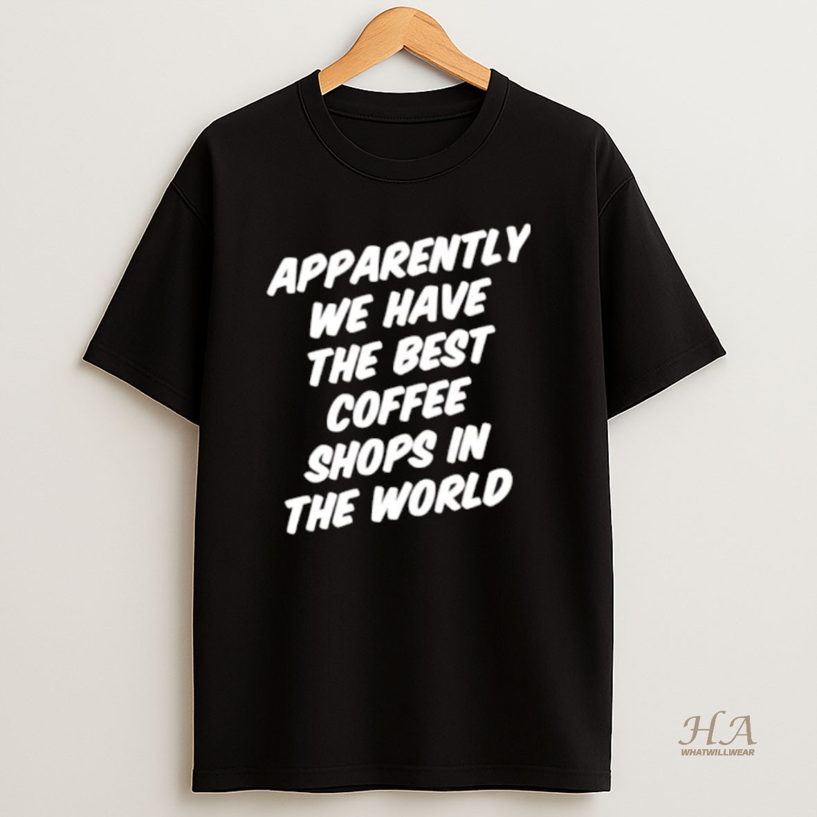 Official Apparently We Have The Best Coffee Shops In The World T Shirt