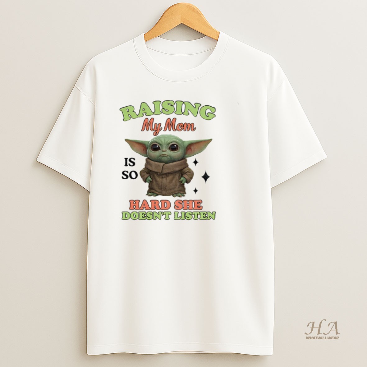 Official Baby Yoda Raising My Mom Is So Hard She Doesnt Listen T Shirt