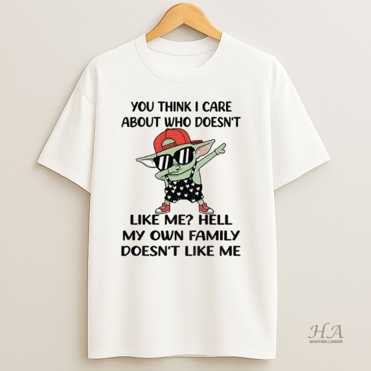 Official Baby Yoda You Think I Care About Who Doesnt Like Me Hell My Own Family Doesnt Like Me Shirt
