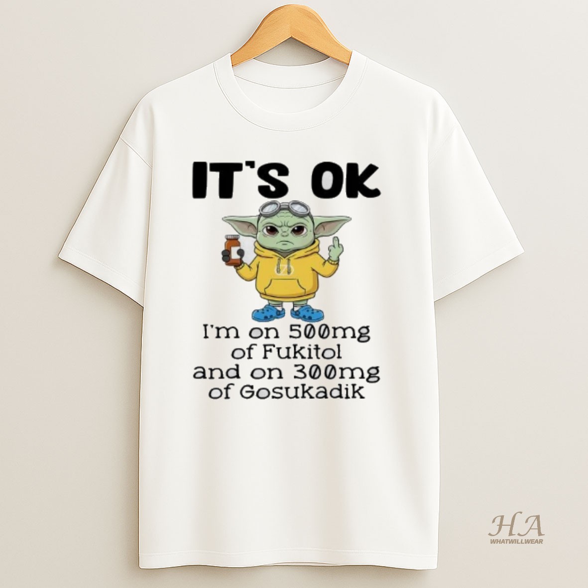 Official Baby Yoda Its Ok Im On 500mg Of Fukitol On 300mg Of Gosukadik T Shirt