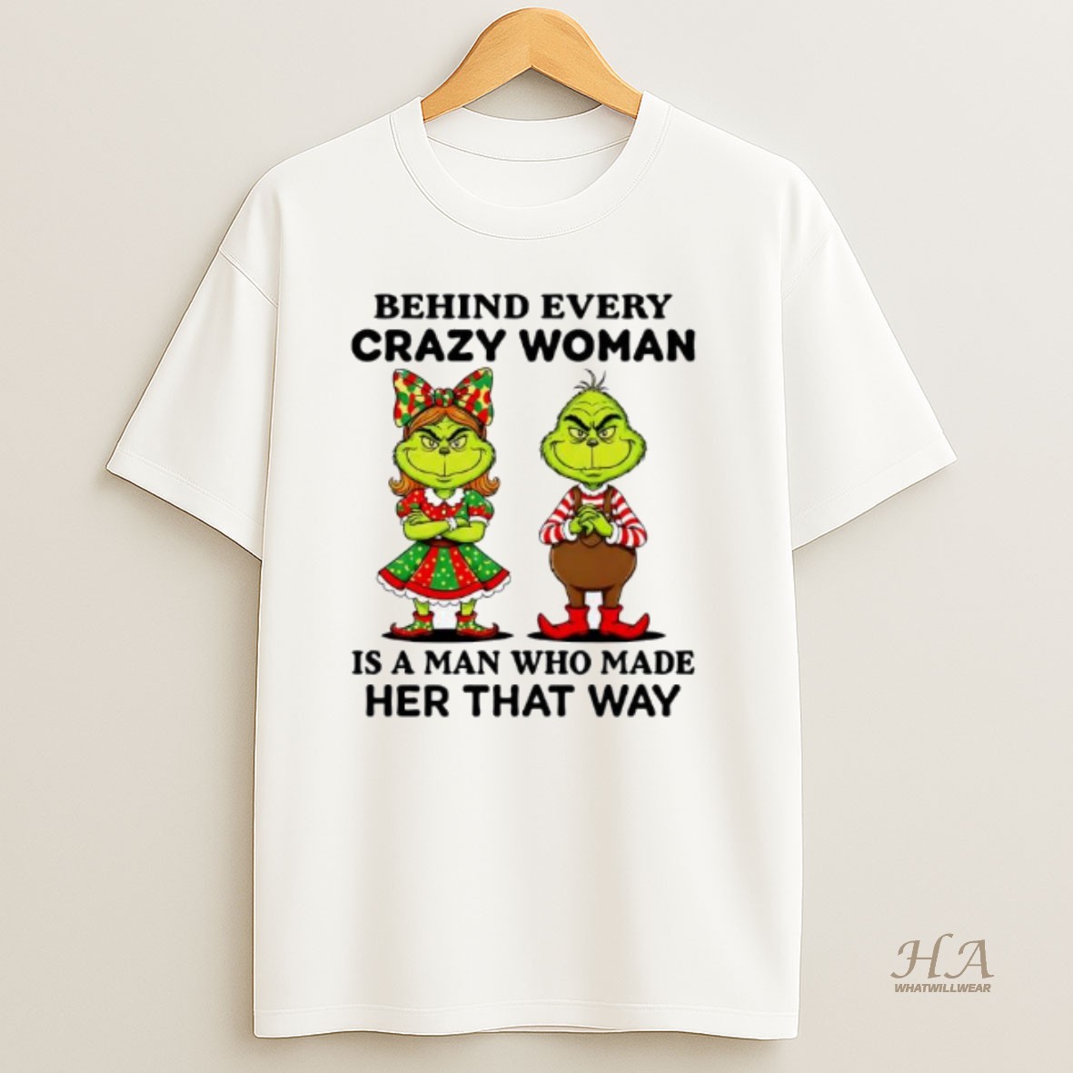 Official Behind Every Crazy Woman Is A Man Who Made Her That Way Grinch T Shirt