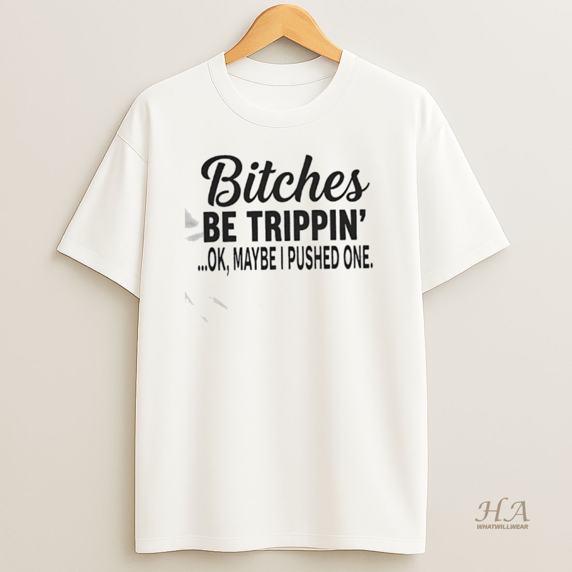 Official Bitches Be Trippin Ok Maybe I Pushed One Shirt