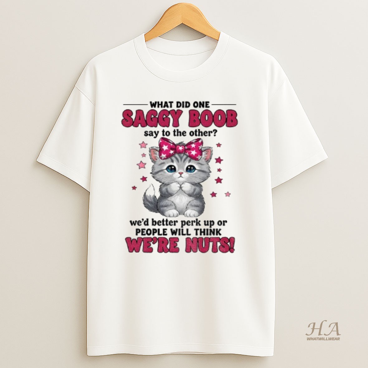 Official Cat I What Did One Saggy Boob Say To The Other Wed Better Perk Up Or People Will Think T Shirt