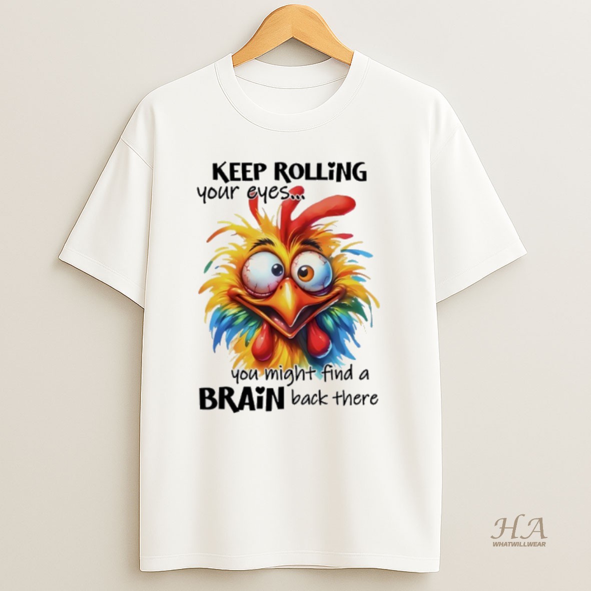 Official Chicken Hei Hei Keep Rolling Your Eyes You Might Find A Brain Back Their Shirt