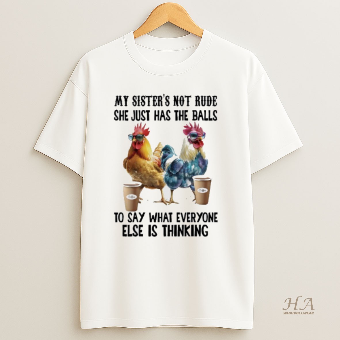 Official Chicken Coffee My Sister Not Rude She Just Has The Balls To Say What Everyone Else Is Thinking T Shirt