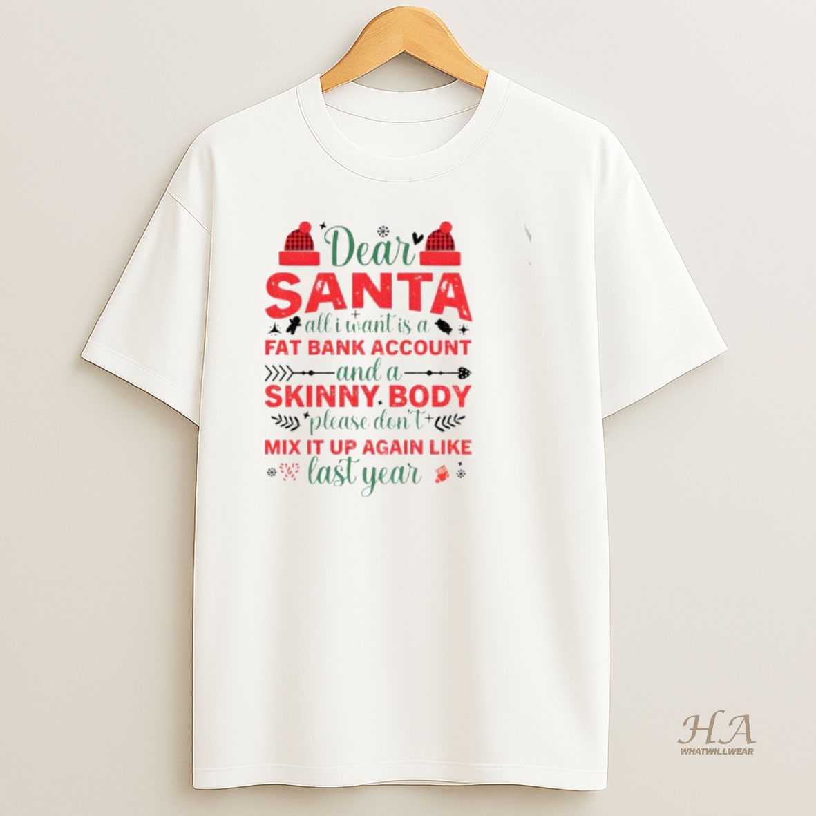 Official Dear Santa All I Want Is A Fat Bank Account And A Skinny Body Please Dont Mix It Up Again Like Last Year Christmas T Shirt