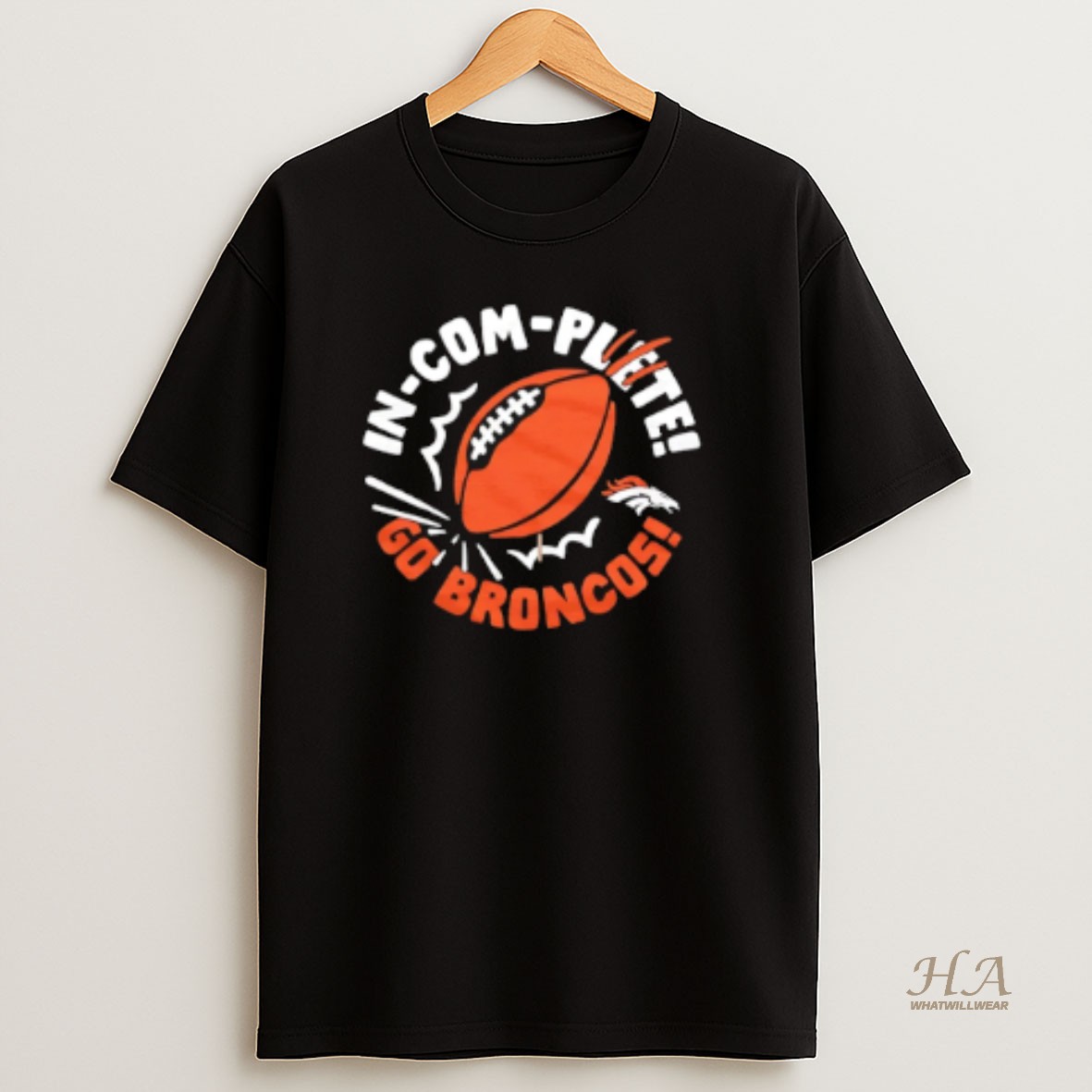 Official Denver Broncos In Com Plete Go Broncos Incomplete Football T Shirt