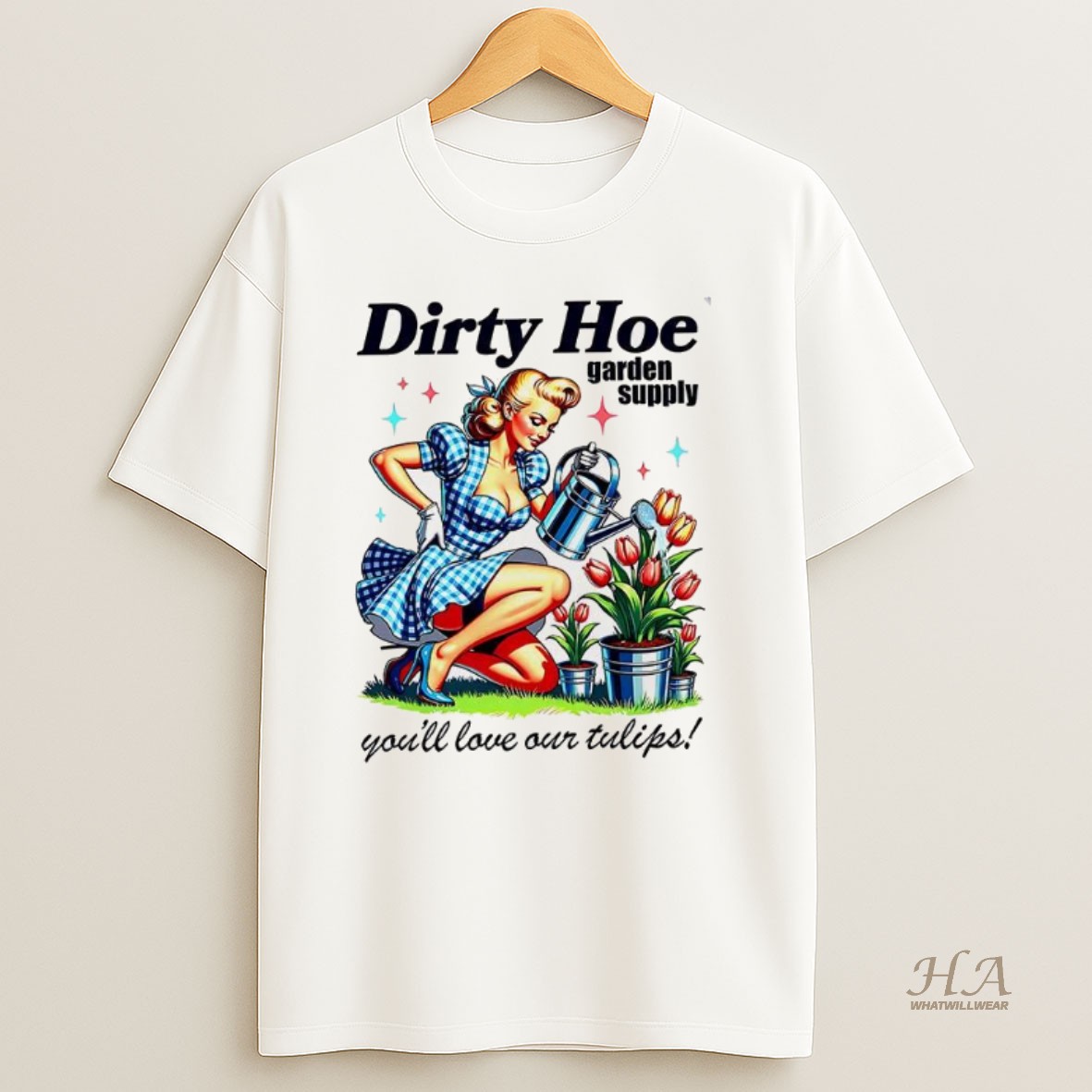 Official Dirty Hoe Garden Supply Youll Love Our Tulips Woman Vintage Shirt