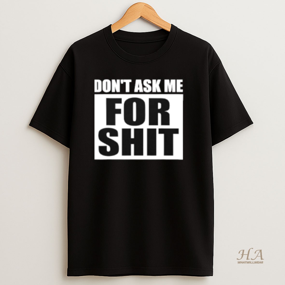 Official Dont Ask Me For Shit T Shirt