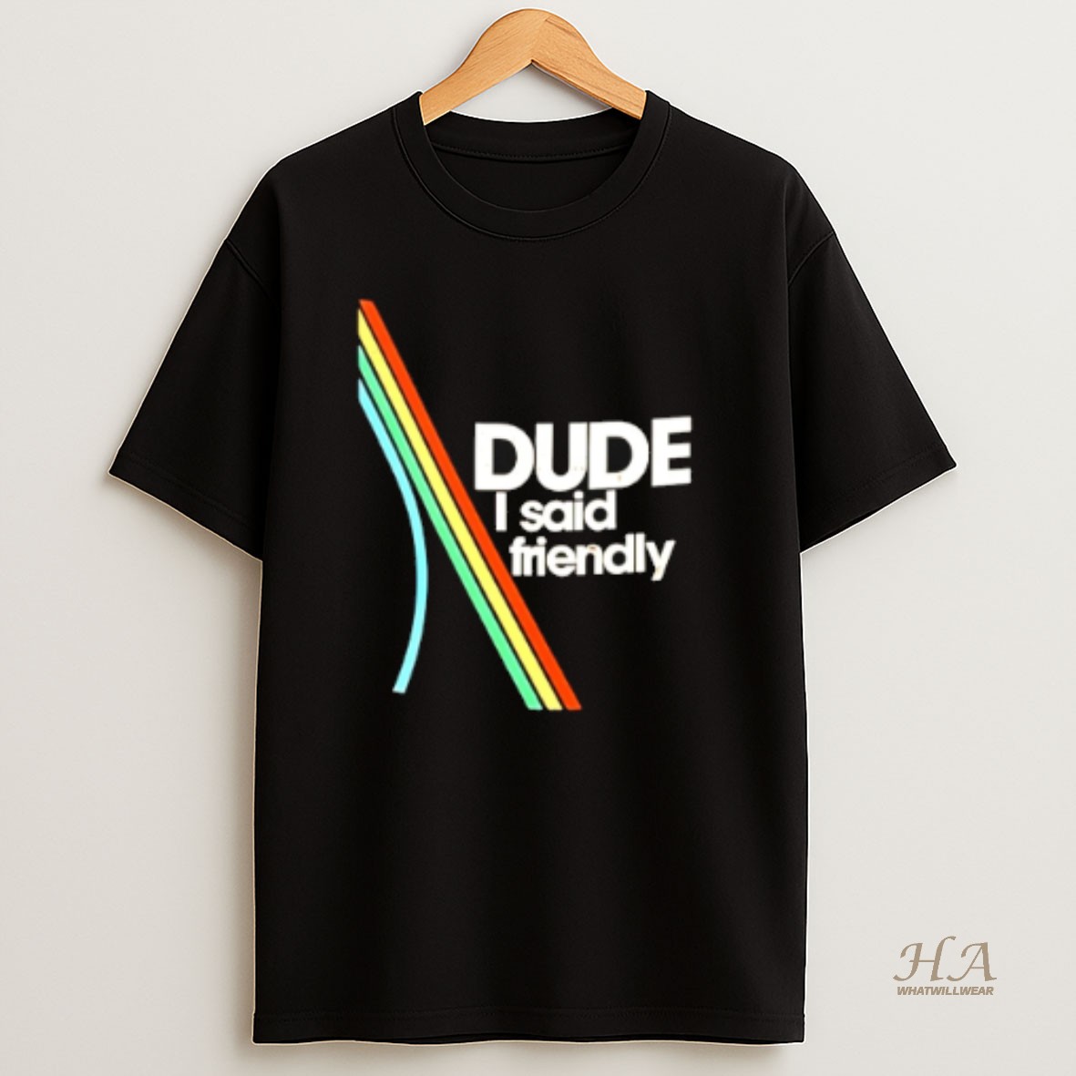 Official Dude I Said Friendly Arc Logo T Shirt
