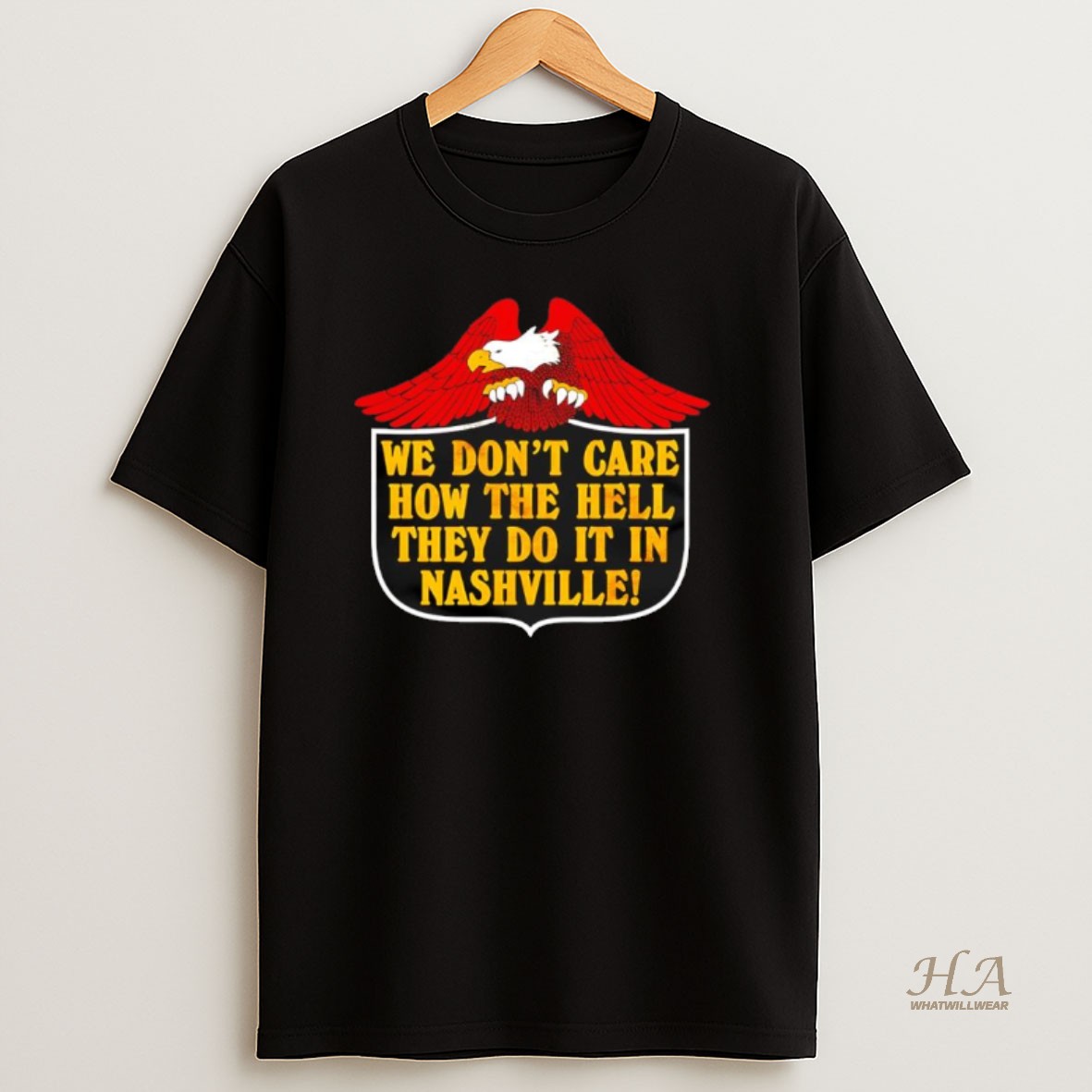 Official Eagle We Dont Care How The Hell They Do It In Nashville T Shirt