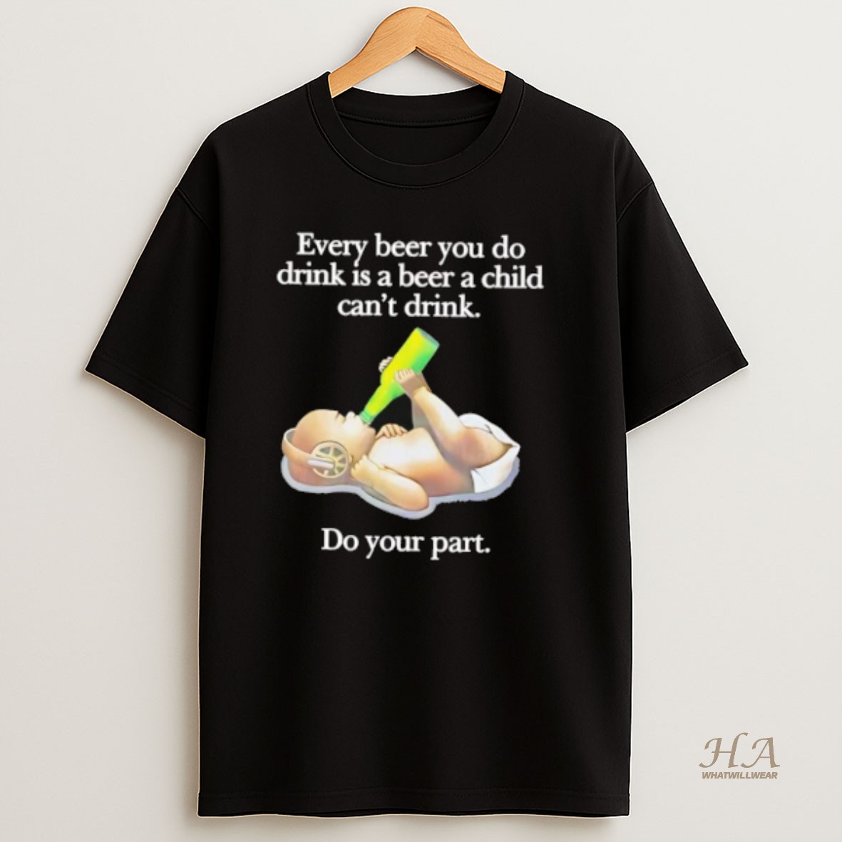 Official Every Beer You Do Drink Is A Beer A Child Cant Drink Do Your Part T Shirt