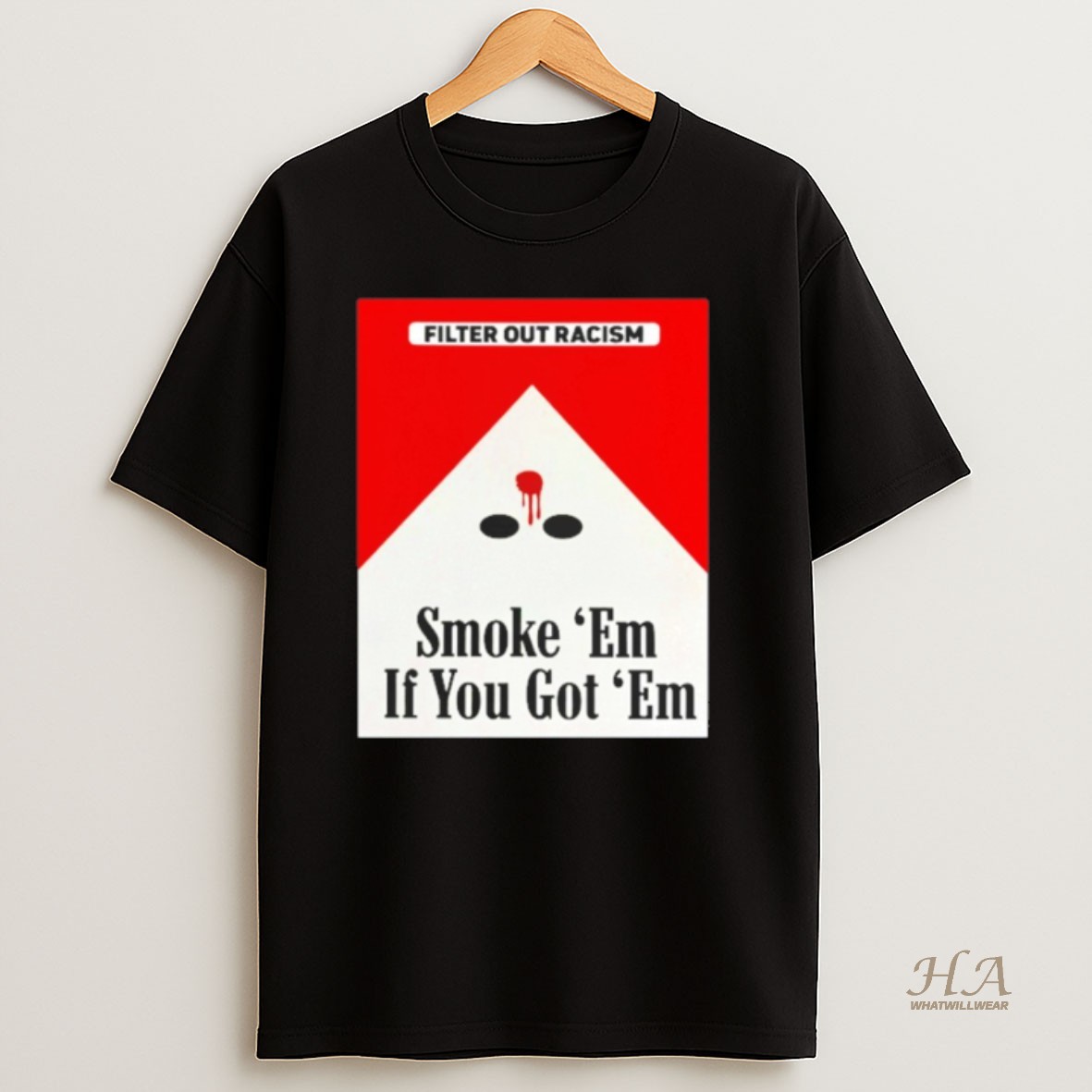 Official Filter Out Racism Smoke Em If You Got Em T Shirt