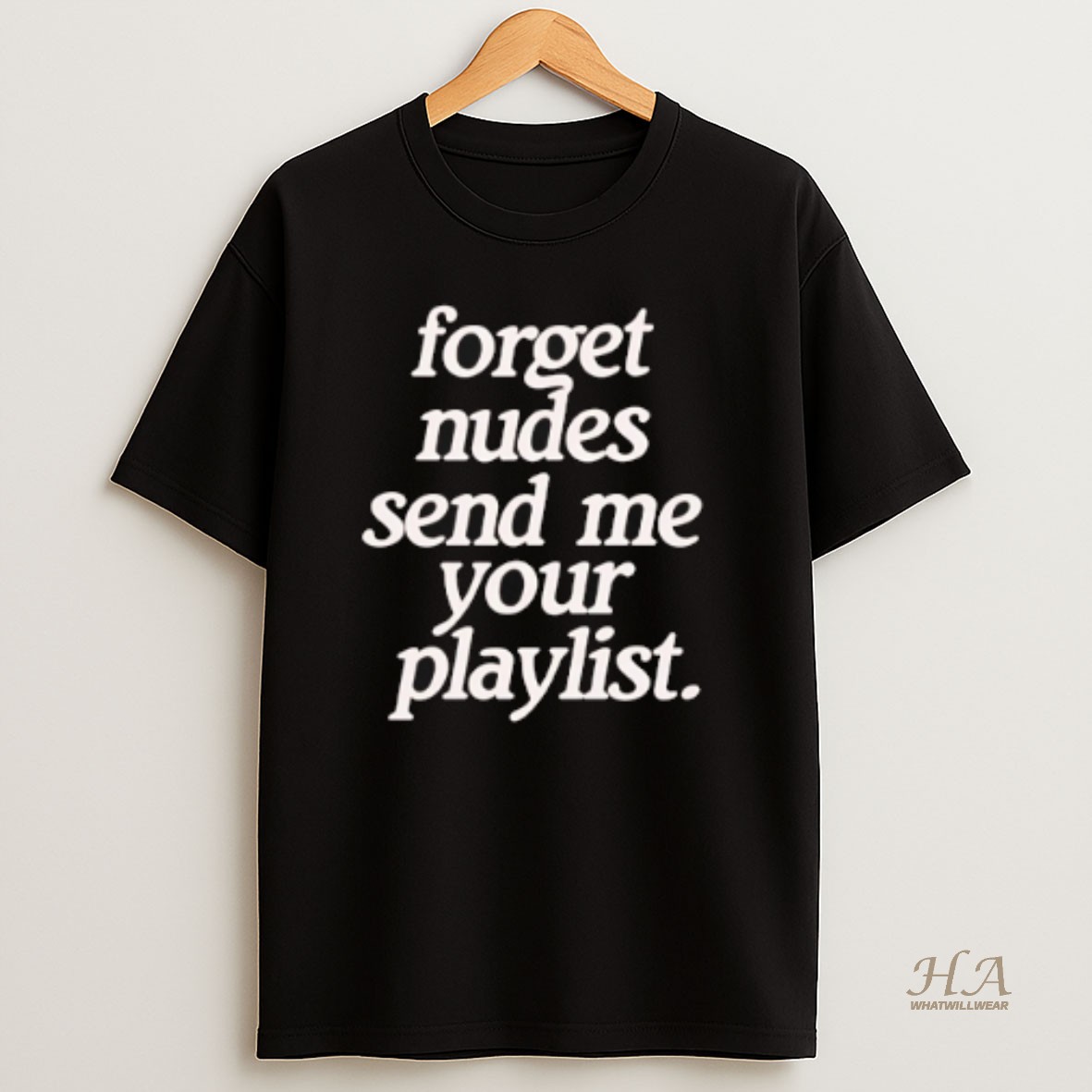 Official Forget Nudes Send Me Your Playlist T Shirt