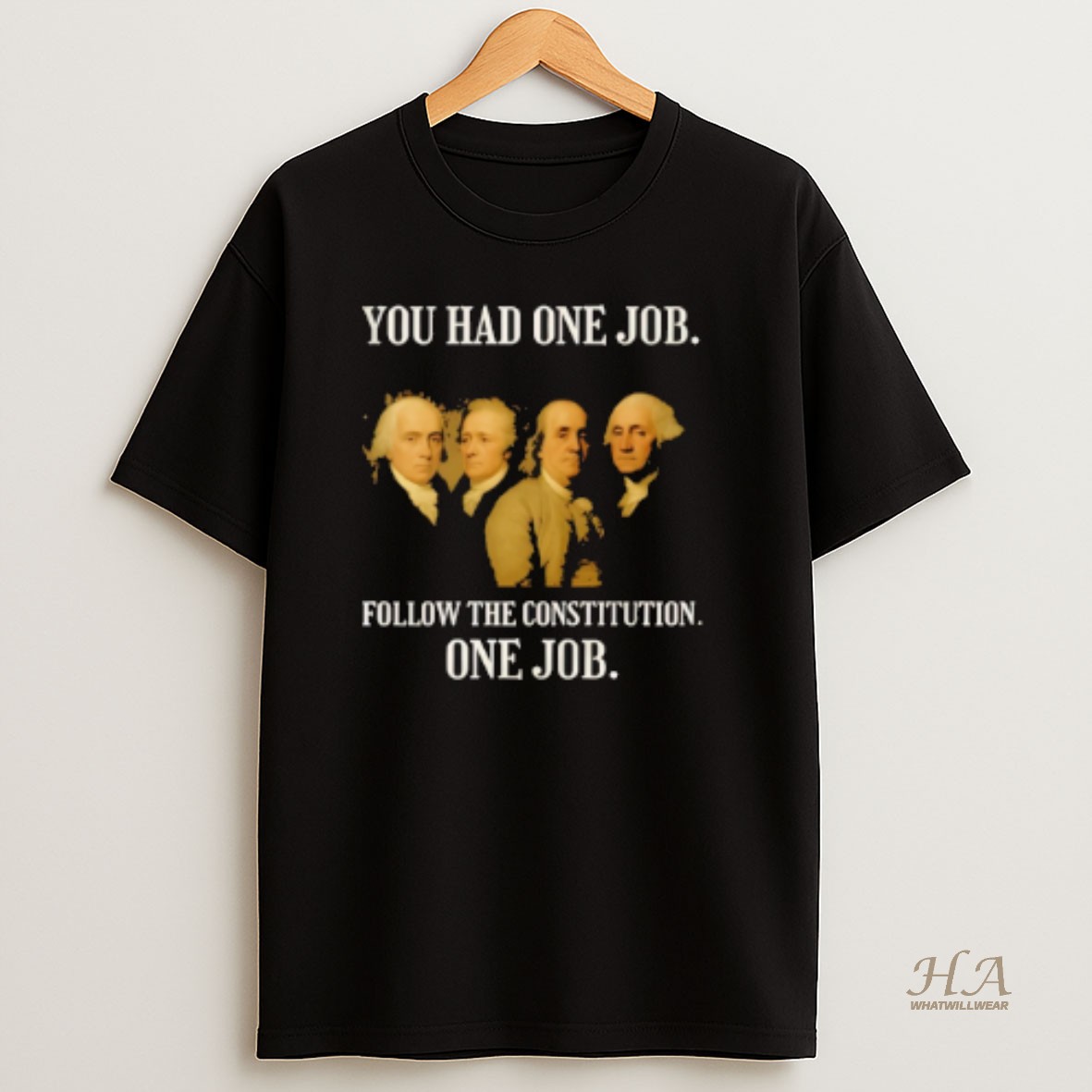 Official Founding Fathers You Had One Job Follow The Constitution T Shirt