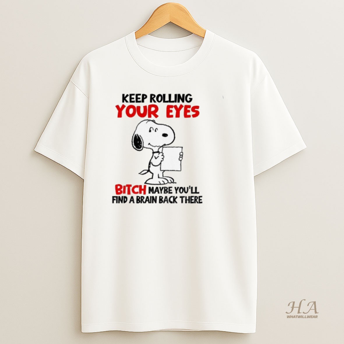 Official Funny Snoopy Keep Rolling Your Eyes Bitch Maybe Youll Find A Brain Back There T Shirt