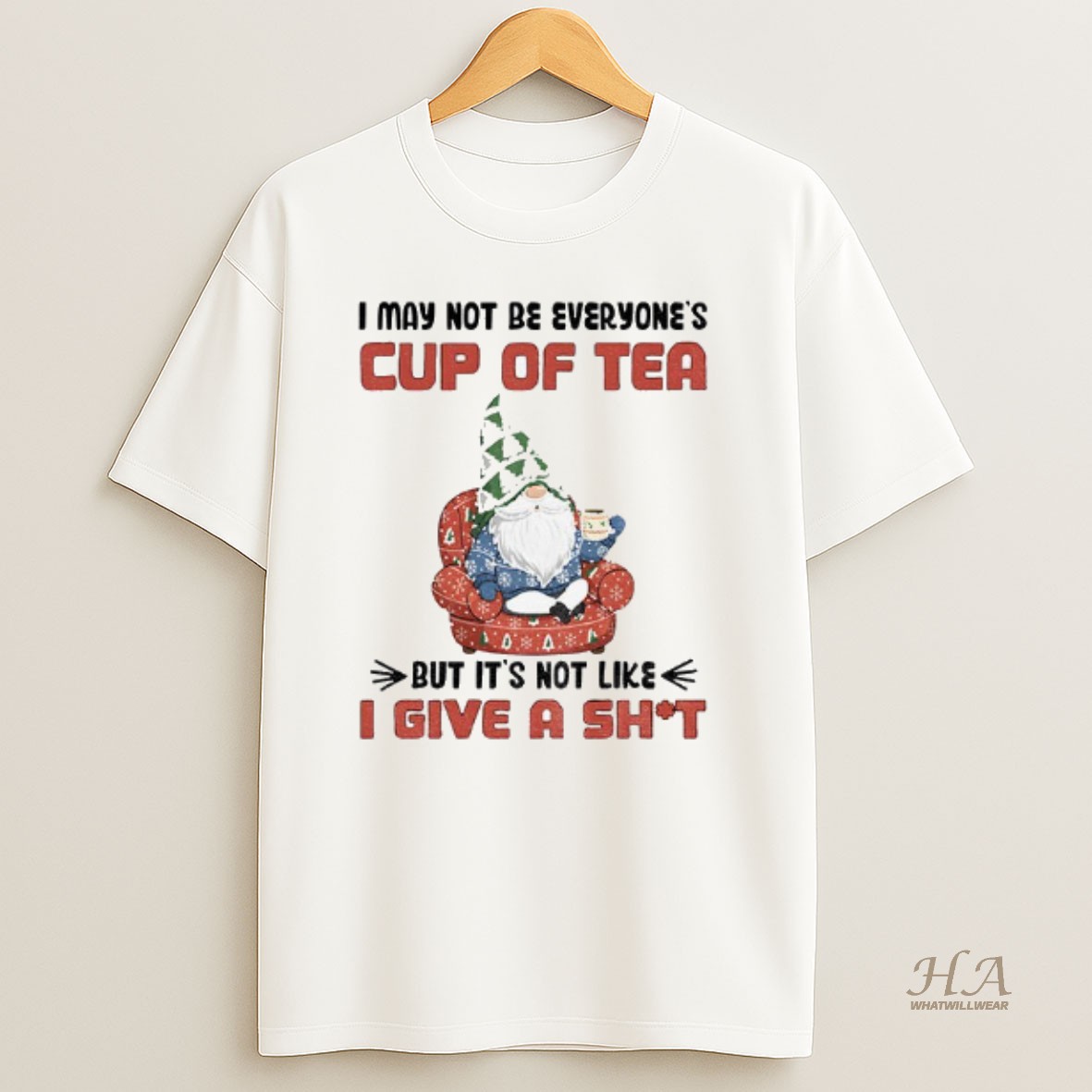Official Gnome I May Not Be Everyones Cup Of Tea But Its Not Like I Give A Shit T Shirt